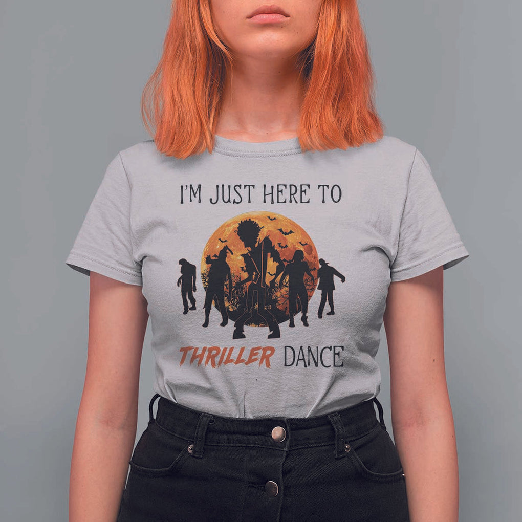 Funny Halloween T Shirt For Women I'm Just Here To Thriller Dance Zombie Dance Moon TS11 Ice Gray Print Your Wear
