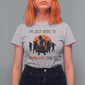 Funny Halloween T Shirt For Women I'm Just Here To Thriller Dance Zombie Dance Moon TS11 Ice Gray Print Your Wear