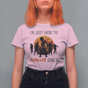 Funny Halloween T Shirt For Women I'm Just Here To Thriller Dance Zombie Dance Moon TS11 Light Pink Print Your Wear