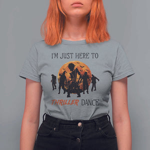 Funny Halloween T Shirt For Women I'm Just Here To Thriller Dance Zombie Dance Moon TS11 Sport Gray Print Your Wear