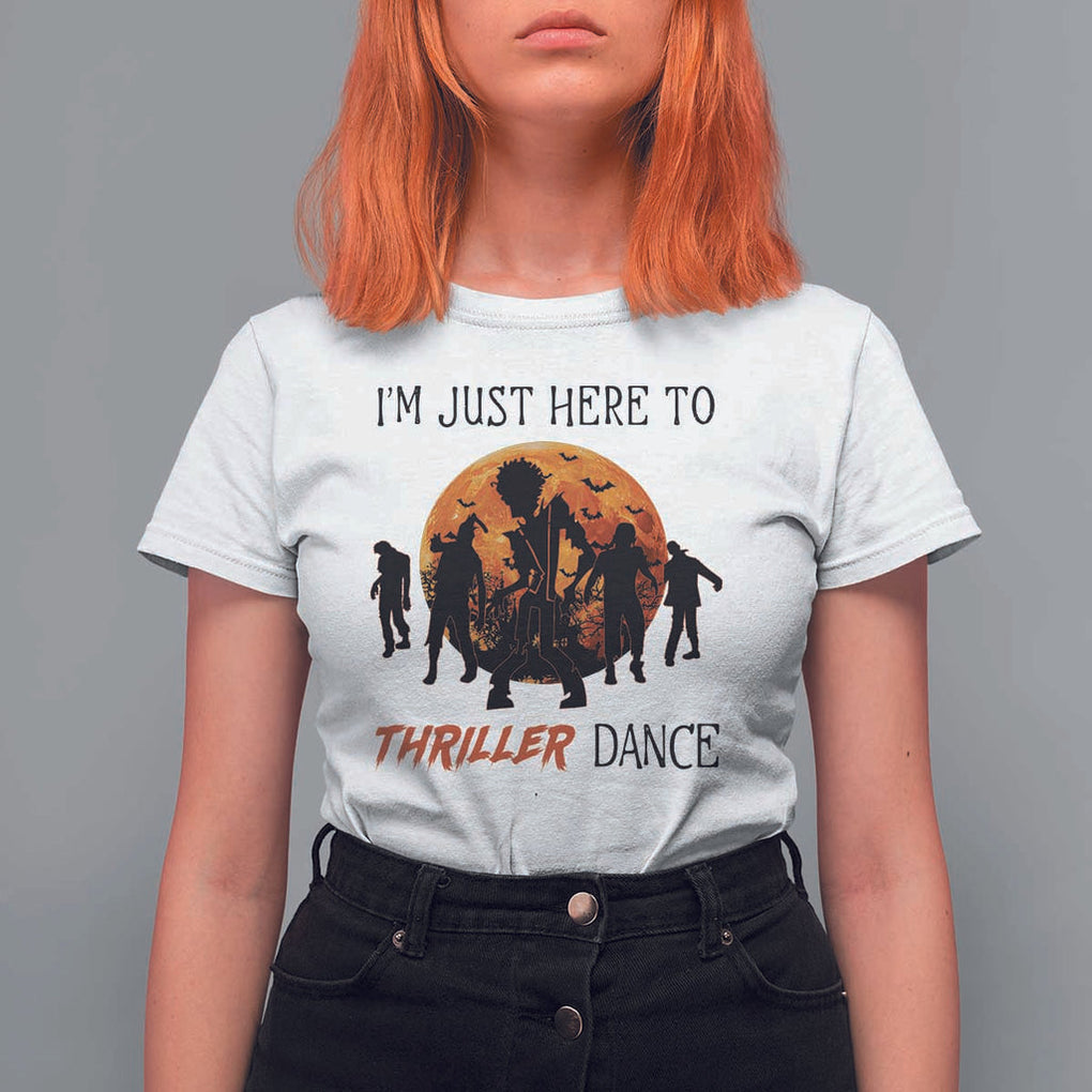 Funny Halloween T Shirt For Women I'm Just Here To Thriller Dance Zombie Dance Moon TS11 White Print Your Wear