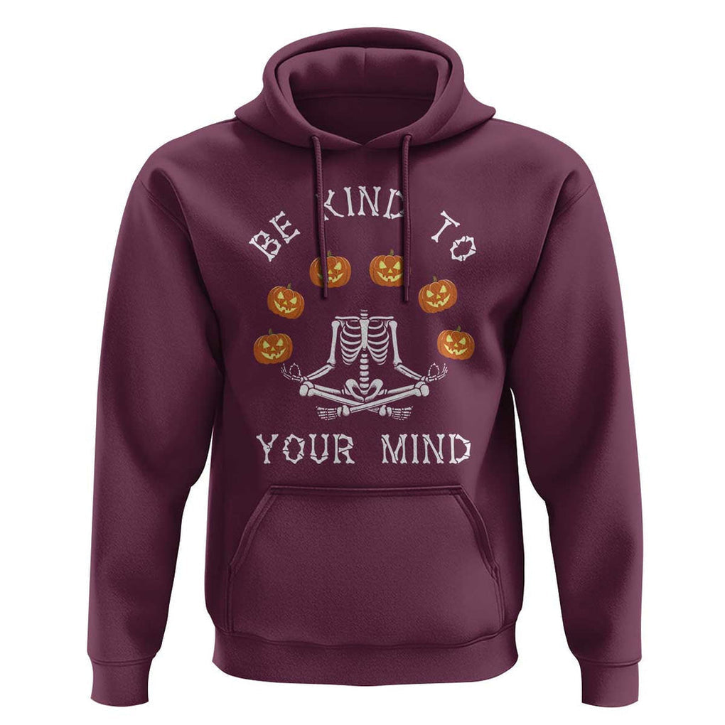 Funny Halloween Hoodie Be Kind To Your Mind Pumpkin Head Skeleton TS11 Maroon Print Your Wear