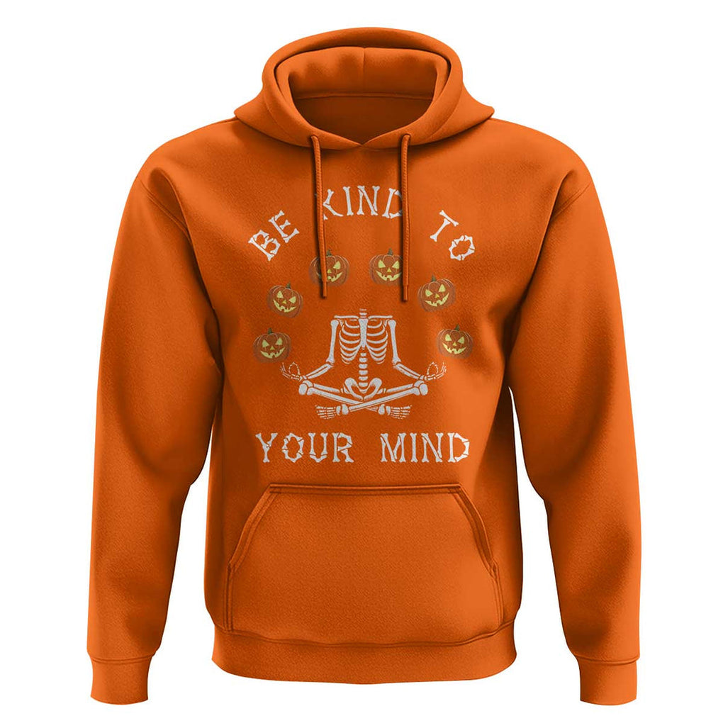 Funny Halloween Hoodie Be Kind To Your Mind Pumpkin Head Skeleton TS11 Orange Print Your Wear