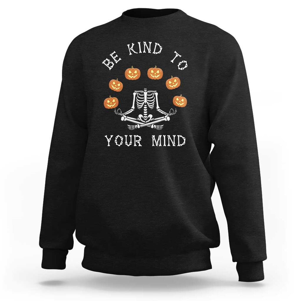 Funny Halloween Sweatshirt Be Kind To Your Mind Pumpkin Head Skeleton TS11 Black Print Your Wear