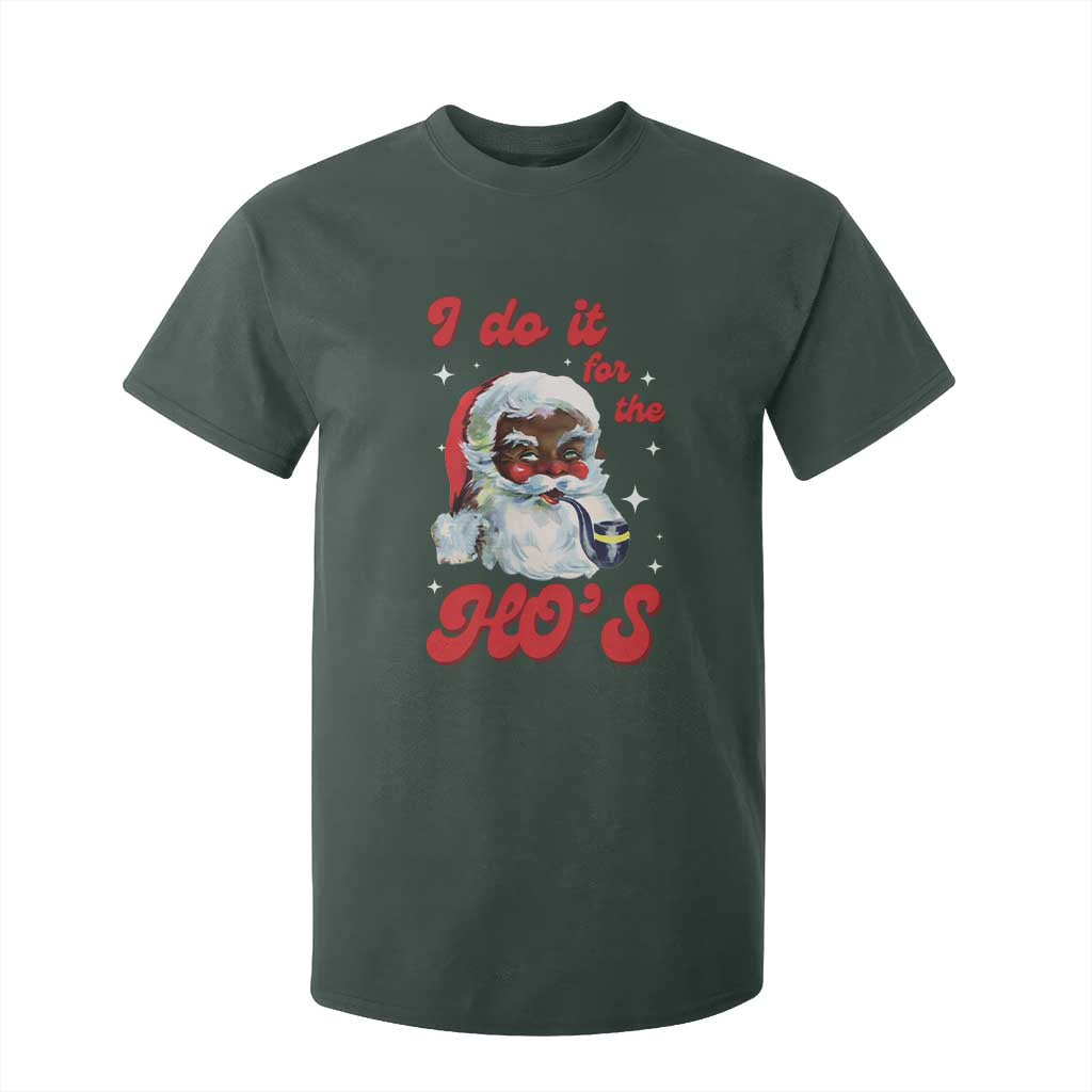 Funny I Do It For The Ho's T Shirt For Kid Christmas Naughty Santa TS11 Dark Forest Green Print Your Wear