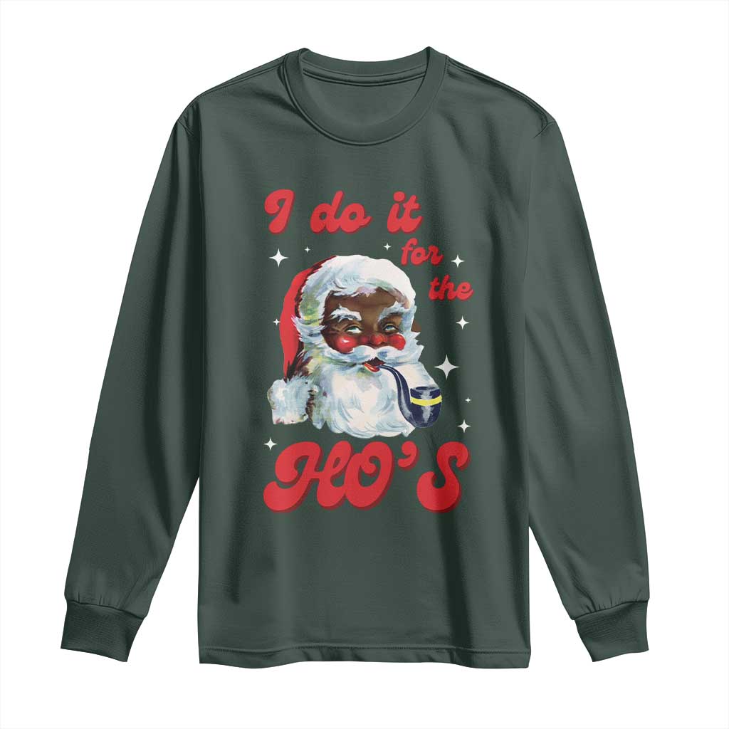 Funny I Do It For The Ho's Long Sleeve Shirt Christmas Naughty Santa TS11 Dark Forest Green Print Your Wear