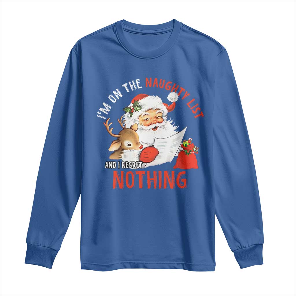 Funny Christmas Santa Long Sleeve Shirt I'm On The Naughty List And I Regret Nothing TS11 Royal Blue Print Your Wear