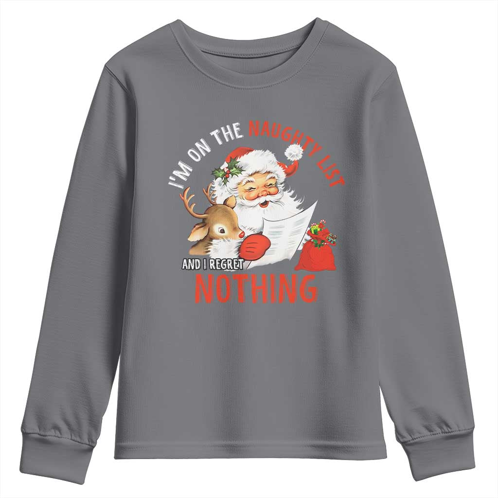 Funny Christmas Santa Youth Sweatshirt I'm On The Naughty List And I Regret Nothing TS11 Charcoal Print Your Wear