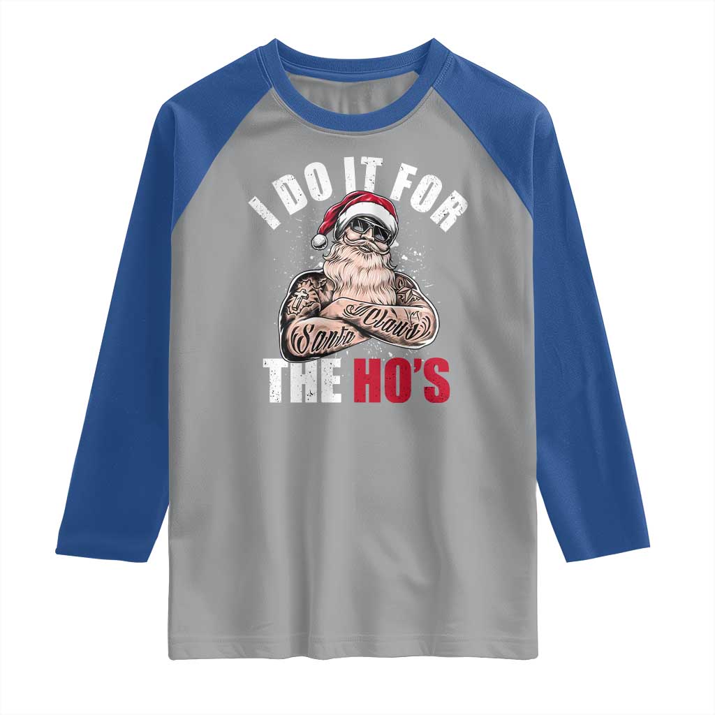 Funny Christmas Santa Raglan Shirt I Do It For The Ho's TS11 Sport Gray Royal Print Your Wear