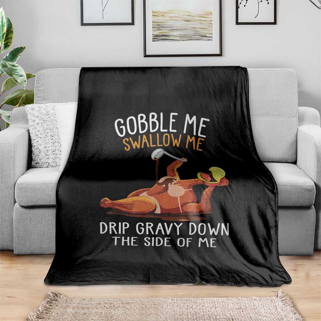 Funny Thanksgiving Turkey Throw Blanket Gobble Me Swallow Me Drip Gravy Down The Side Of Me TS11 Print Your Wear