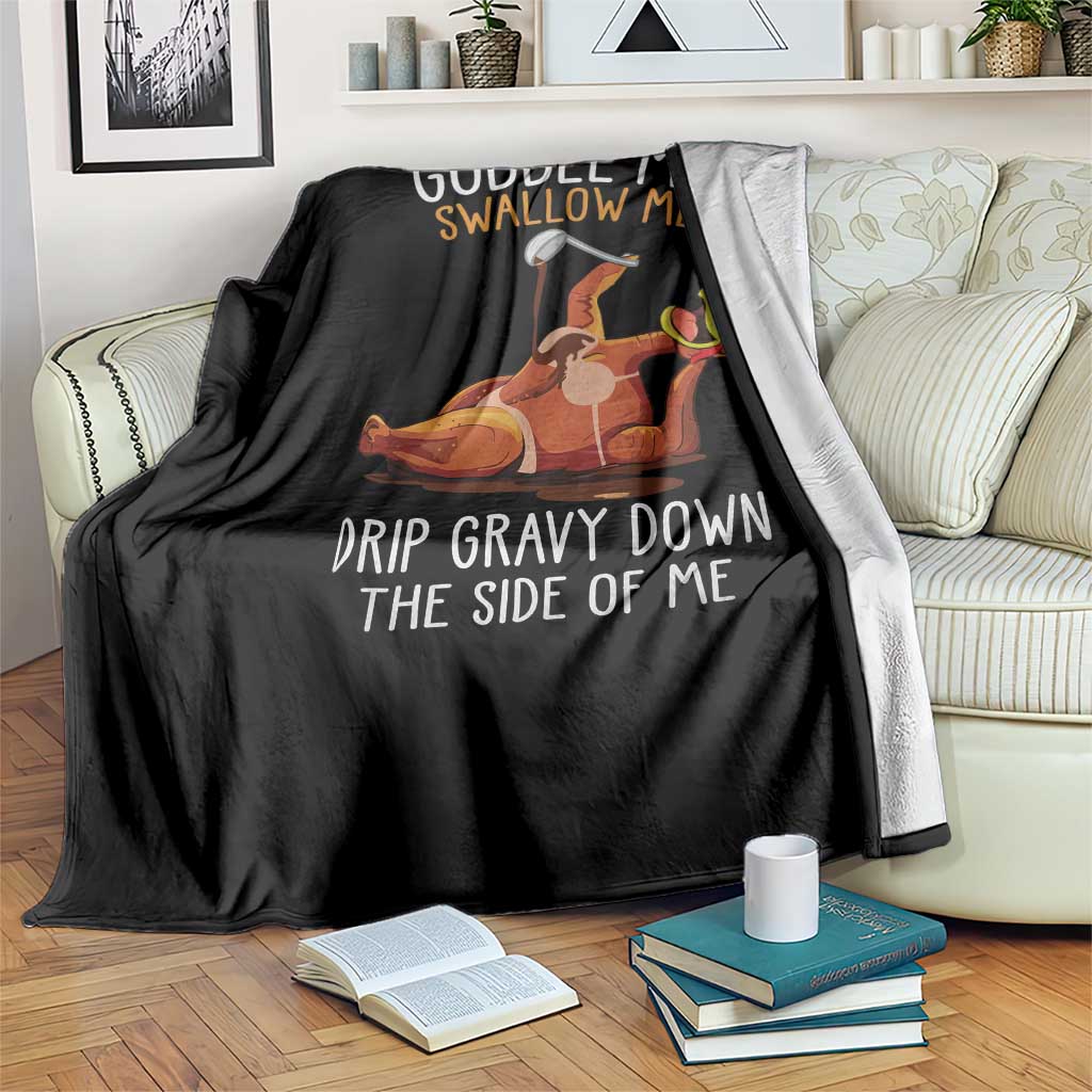 Funny Thanksgiving Turkey Throw Blanket Gobble Me Swallow Me Drip Gravy Down The Side Of Me TS11 Print Your Wear