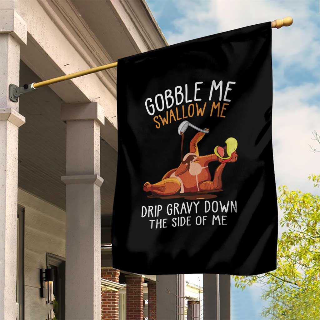 Funny Thanksgiving Turkey Garden Flag Gobble Me Swallow Me Drip Gravy Down The Side Of Me TS11 Print Your Wear