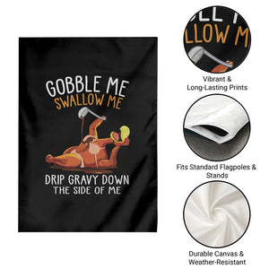 Funny Thanksgiving Turkey Garden Flag Gobble Me Swallow Me Drip Gravy Down The Side Of Me TS11 Print Your Wear