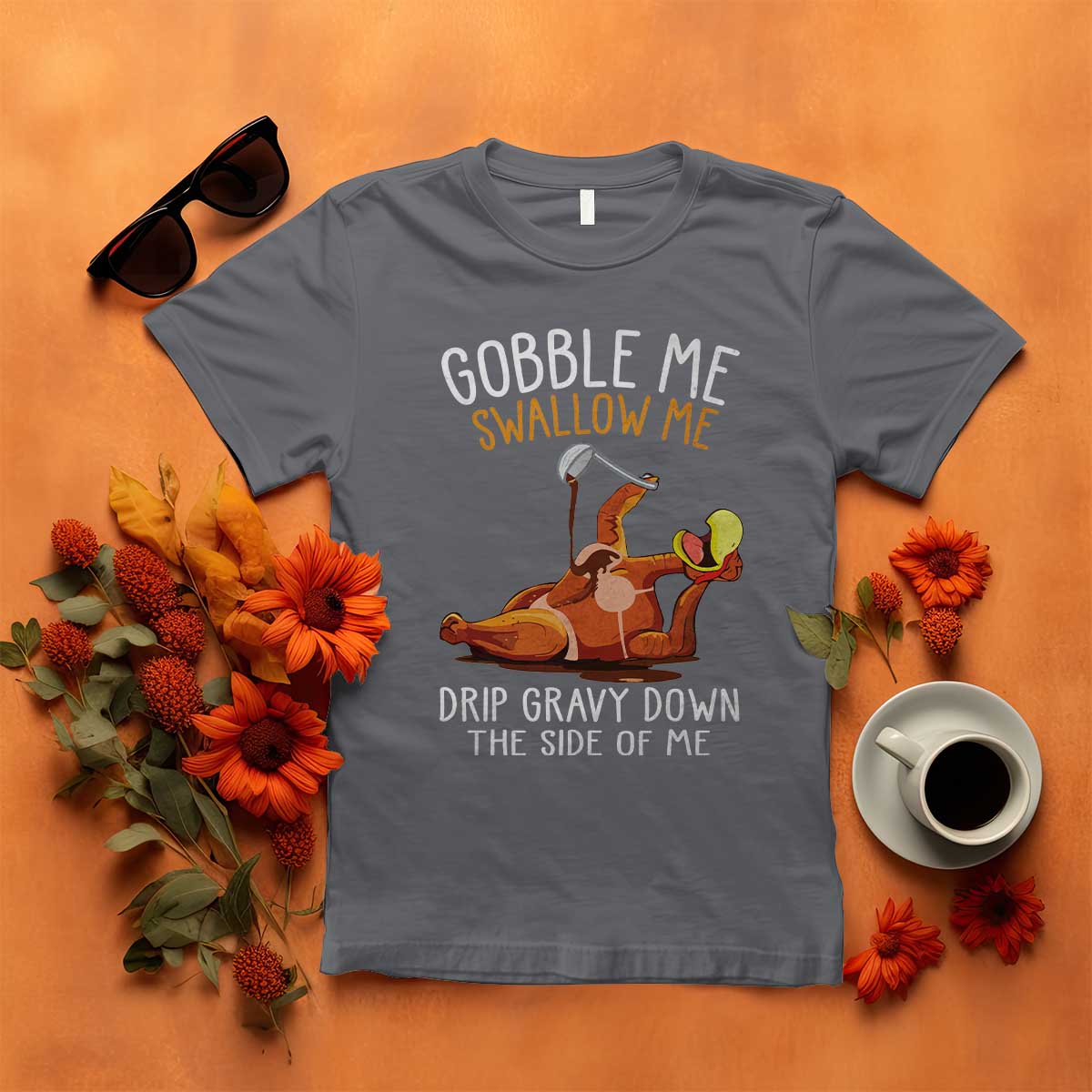 Funny Thanksgiving Turkey T Shirt Gobble Me Swallow Me Drip Gravy Down The Side Of Me TS11 Charcoal Print Your Wear