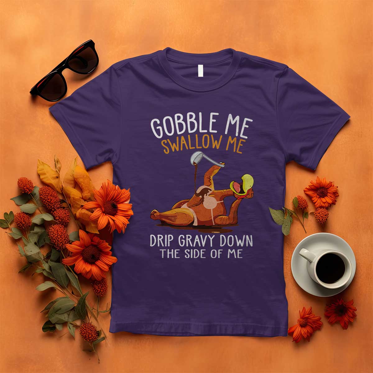 Funny Thanksgiving Turkey T Shirt Gobble Me Swallow Me Drip Gravy Down The Side Of Me TS11 Purple Print Your Wear