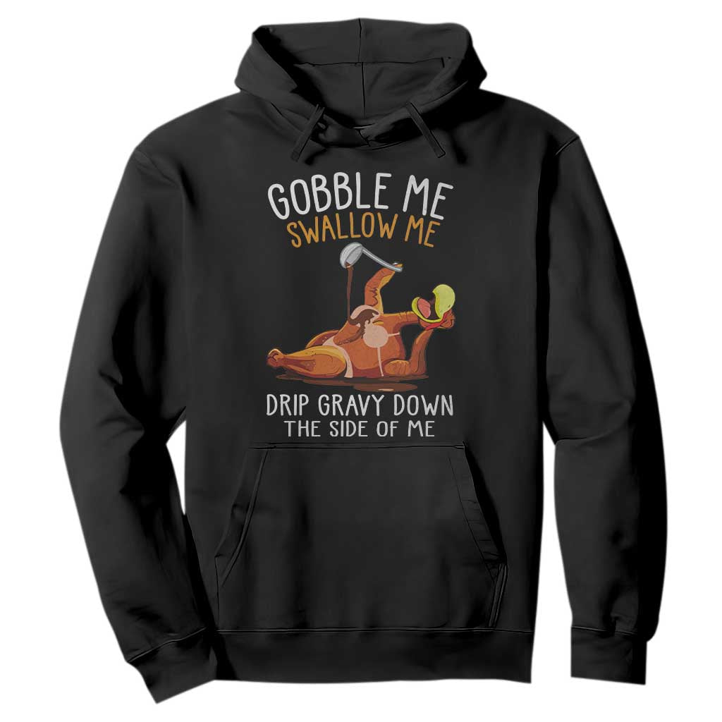 Funny Thanksgiving Turkey Hoodie Gobble Me Swallow Me Drip Gravy Down The Side Of Me TS11 Black Print Your Wear