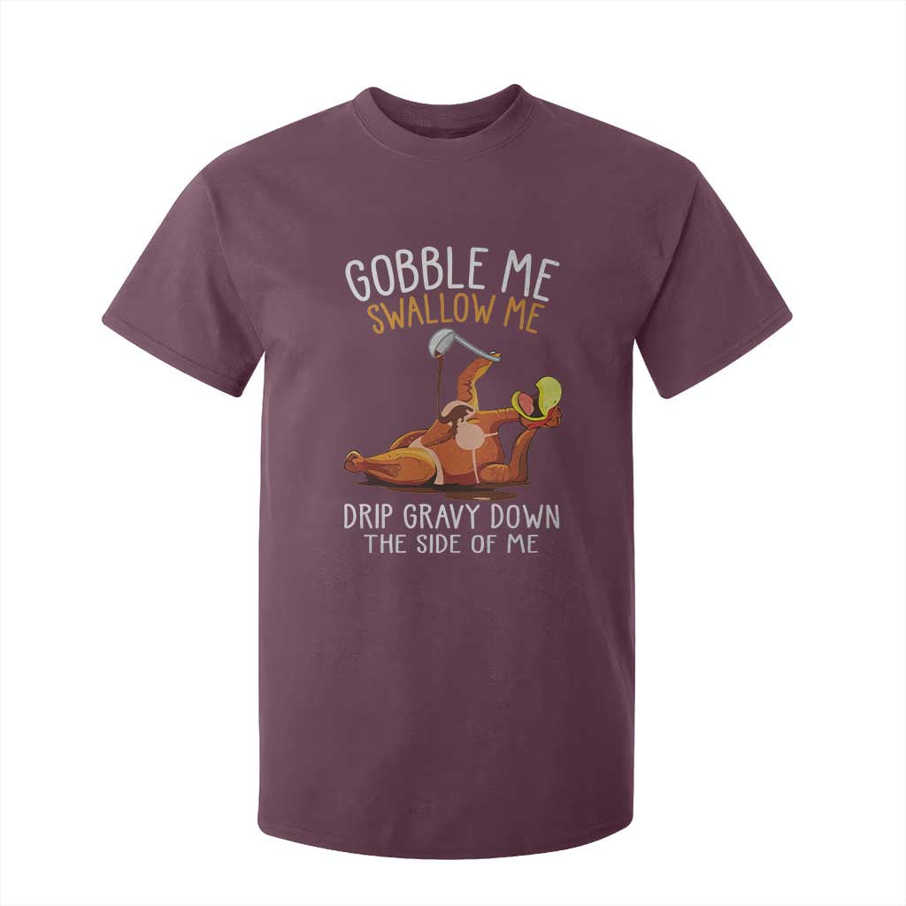 Funny Thanksgiving Turkey T Shirt For Kid Gobble Me Swallow Me Drip Gravy Down The Side Of Me TS11 Maroon Print Your Wear