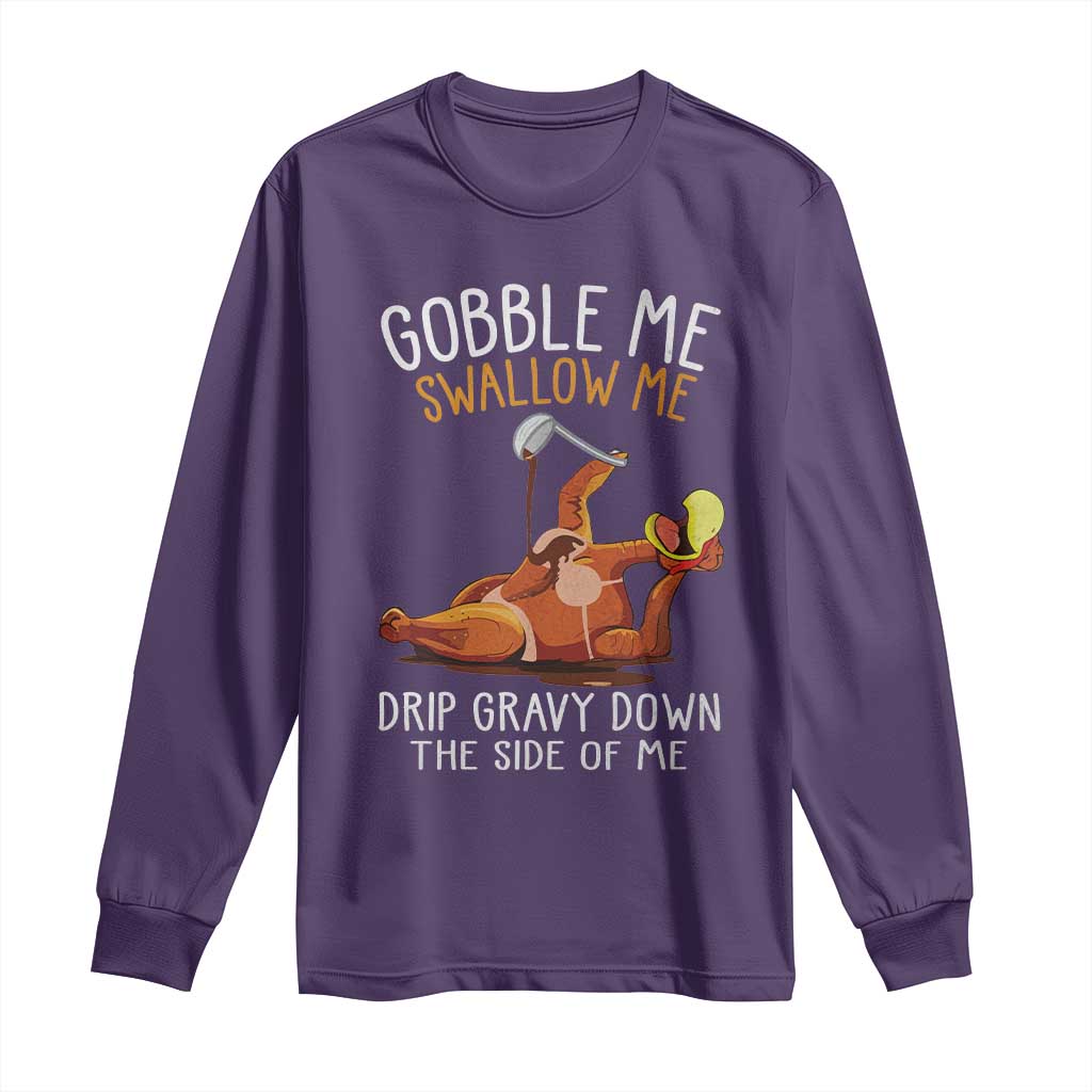 Funny Thanksgiving Turkey Long Sleeve Shirt Gobble Me Swallow Me Drip Gravy Down The Side Of Me TS11 Purple Print Your Wear
