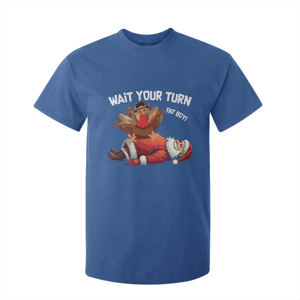 Funny ThanksMas T Shirt For Kid Wait Your Turn Fat Boy Turkey Santa TS11 Royal Blue Print Your Wear