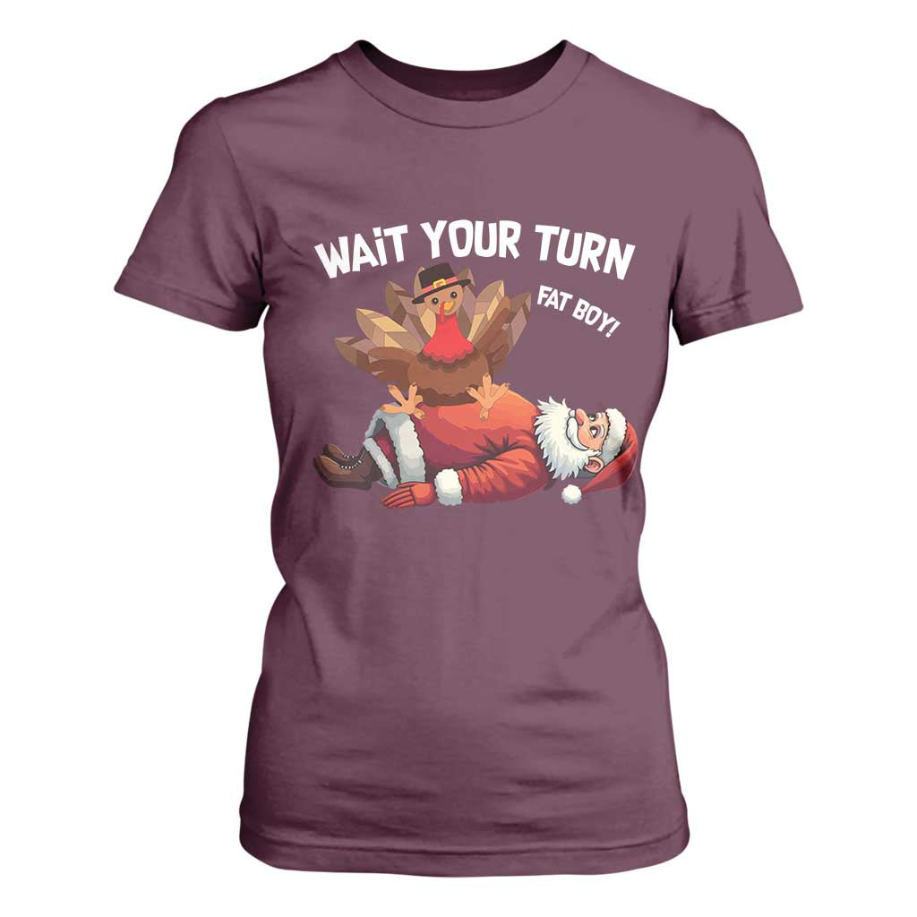 Funny ThanksMas T Shirt For Women Wait Your Turn Fat Boy Turkey Santa TS11 Maroon Print Your Wear