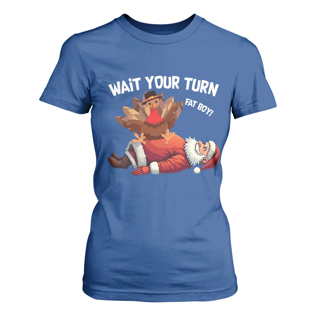 Funny ThanksMas T Shirt For Women Wait Your Turn Fat Boy Turkey Santa TS11 Royal Blue Print Your Wear