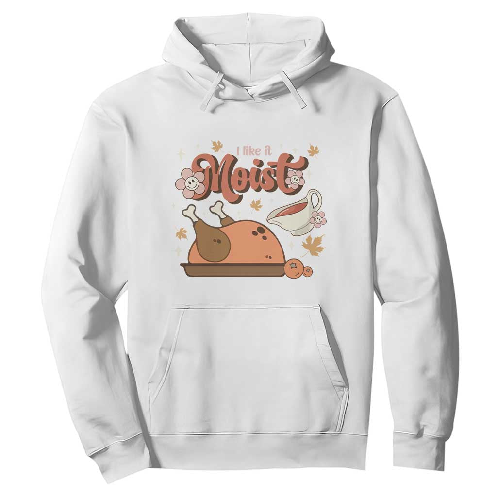 Funny Retro Thanksgiving Hoodie I Like It Moist Fall Season Family Matching TS11 White Print Your Wear