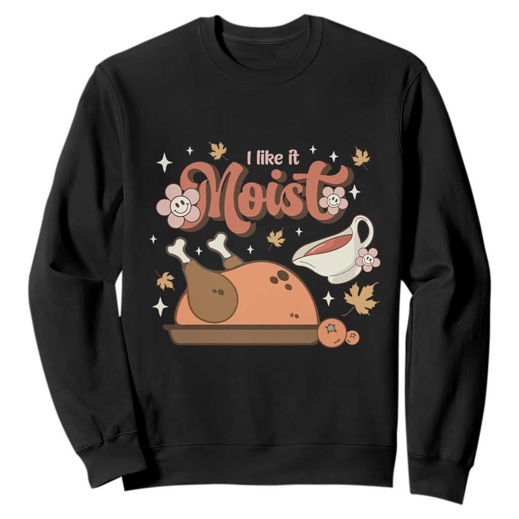 Funny Retro Thanksgiving Sweatshirt I Like It Moist Fall Season Family Matching TS11 Black Print Your Wear