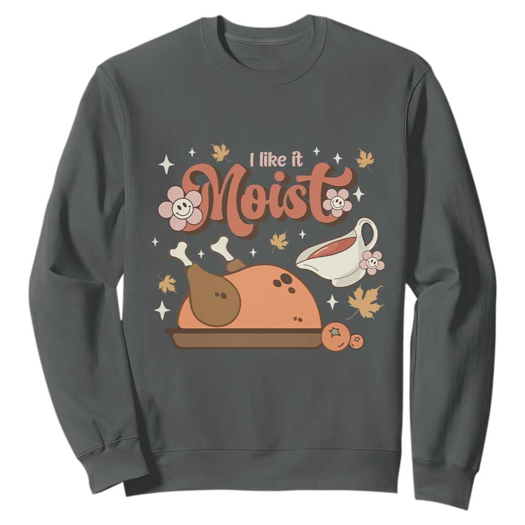 Funny Retro Thanksgiving Sweatshirt I Like It Moist Fall Season Family Matching TS11 Dark Heather Print Your Wear