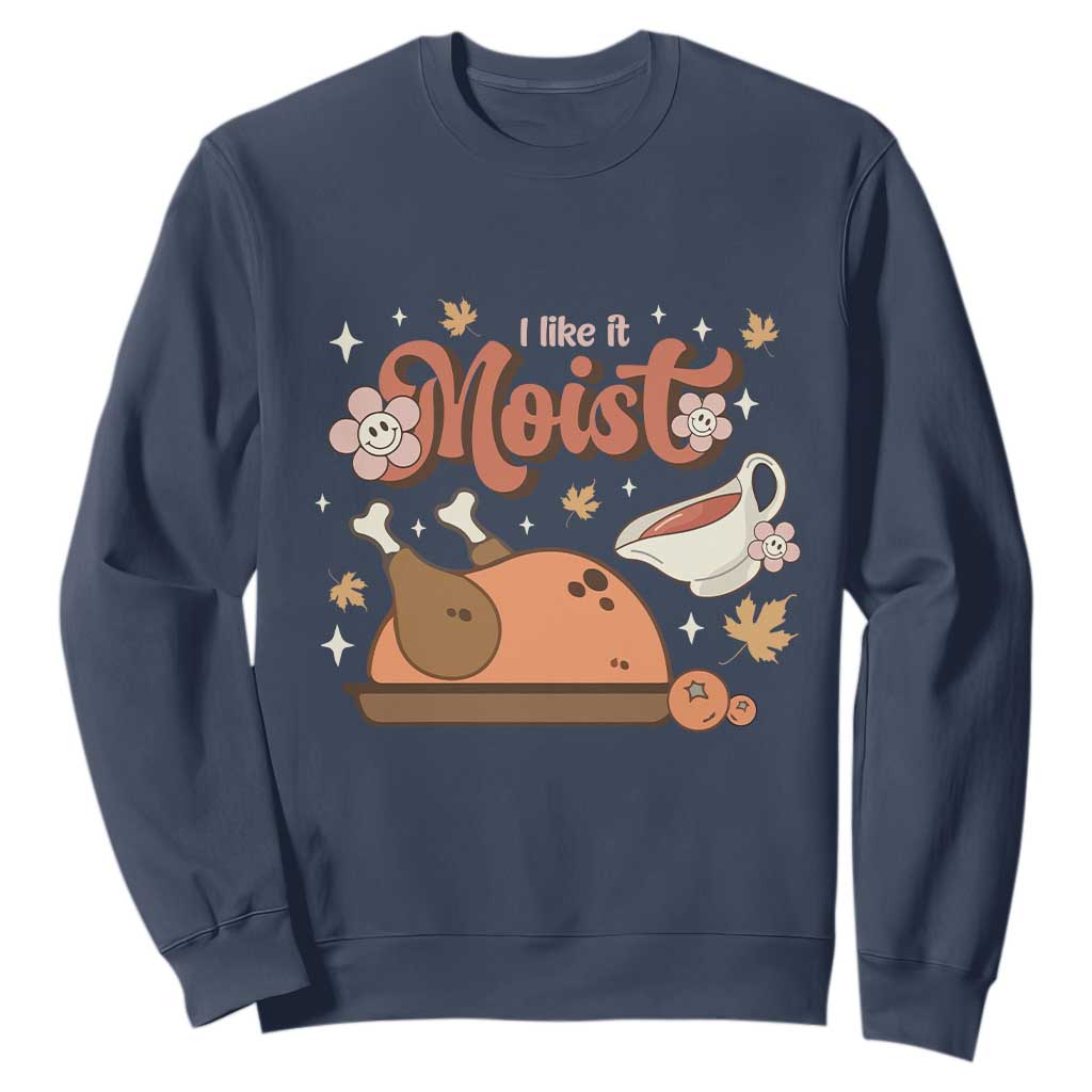 Funny Retro Thanksgiving Sweatshirt I Like It Moist Fall Season Family Matching TS11 Navy Print Your Wear
