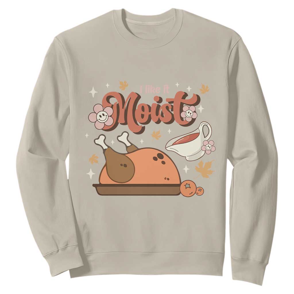 Funny Retro Thanksgiving Sweatshirt I Like It Moist Fall Season Family Matching TS11 Sand Print Your Wear