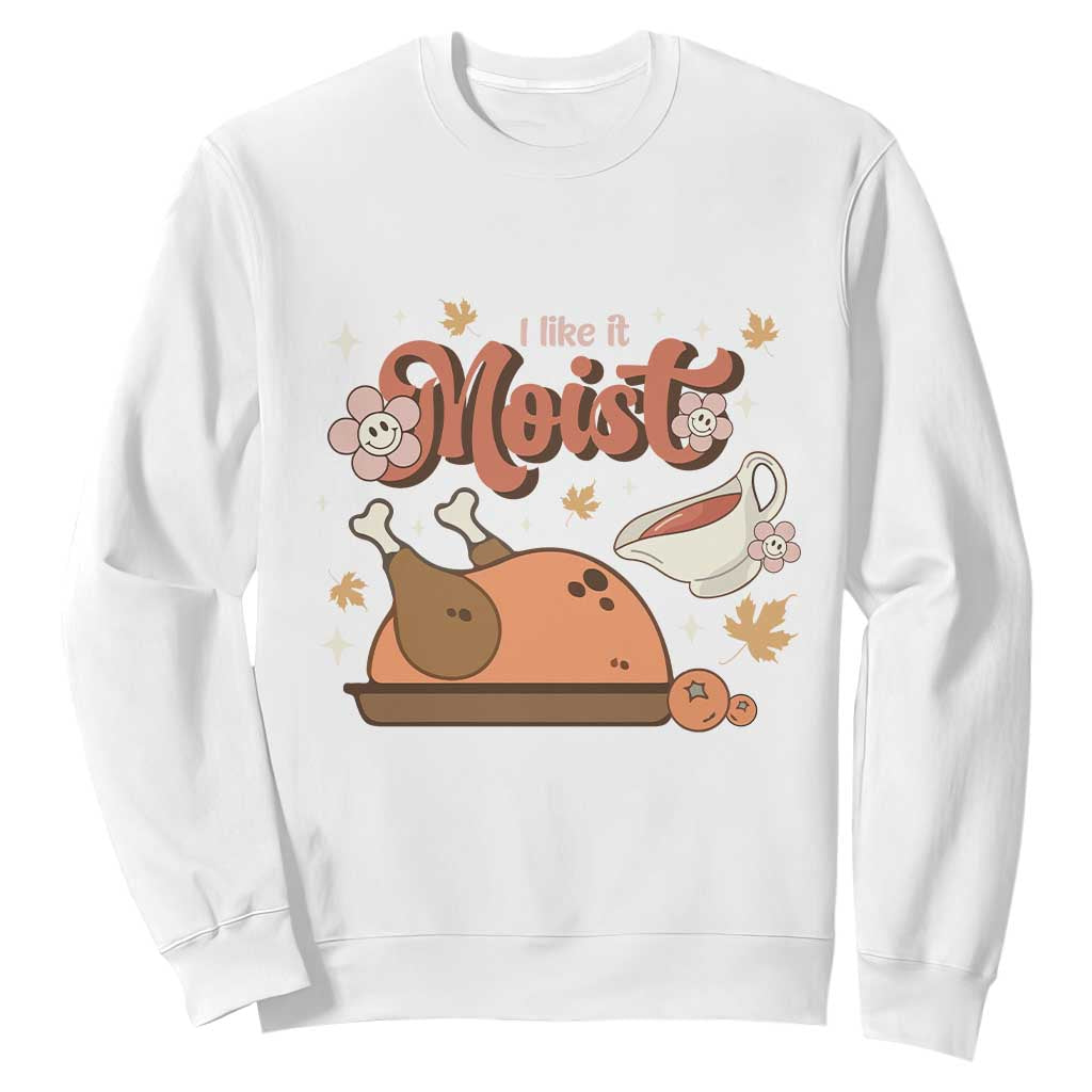 Funny Retro Thanksgiving Sweatshirt I Like It Moist Fall Season Family Matching TS11 White Print Your Wear