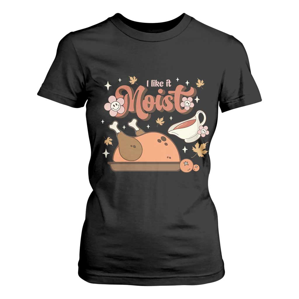 Funny Retro Thanksgiving T Shirt For Women I Like It Moist Fall Season Family Matching TS11 Black Print Your Wear