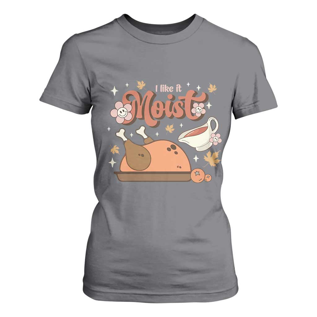Funny Retro Thanksgiving T Shirt For Women I Like It Moist Fall Season Family Matching TS11 Charcoal Print Your Wear