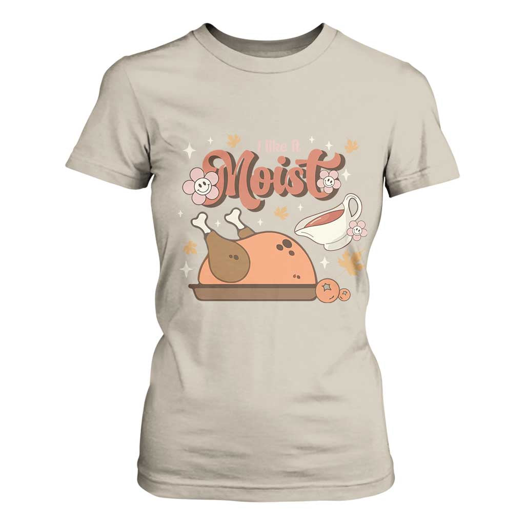 Funny Retro Thanksgiving T Shirt For Women I Like It Moist Fall Season Family Matching TS11 Sand Print Your Wear
