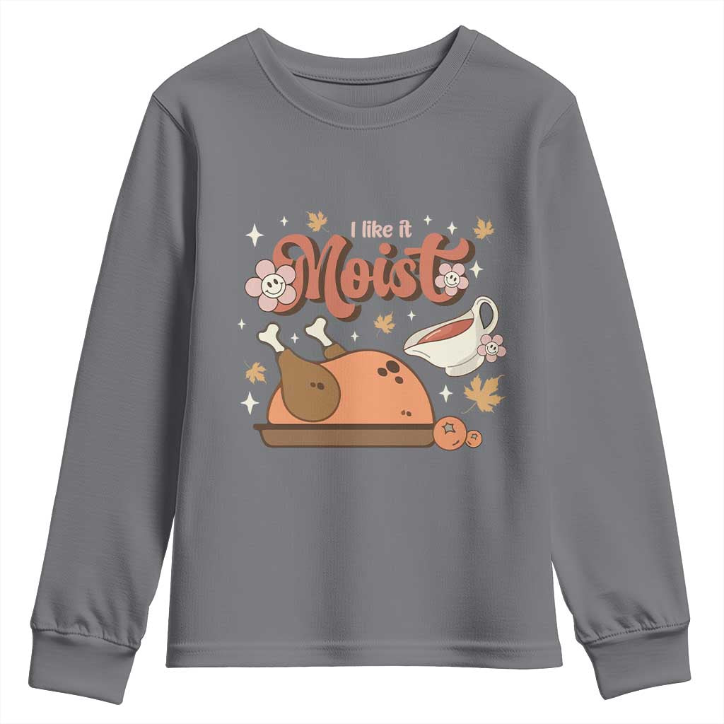 Funny Retro Thanksgiving Youth Sweatshirt I Like It Moist Fall Season Family Matching TS11 Charcoal Print Your Wear