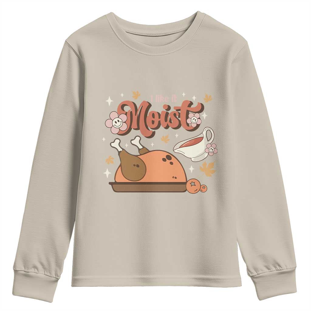 Funny Retro Thanksgiving Youth Sweatshirt I Like It Moist Fall Season Family Matching TS11 Sand Print Your Wear