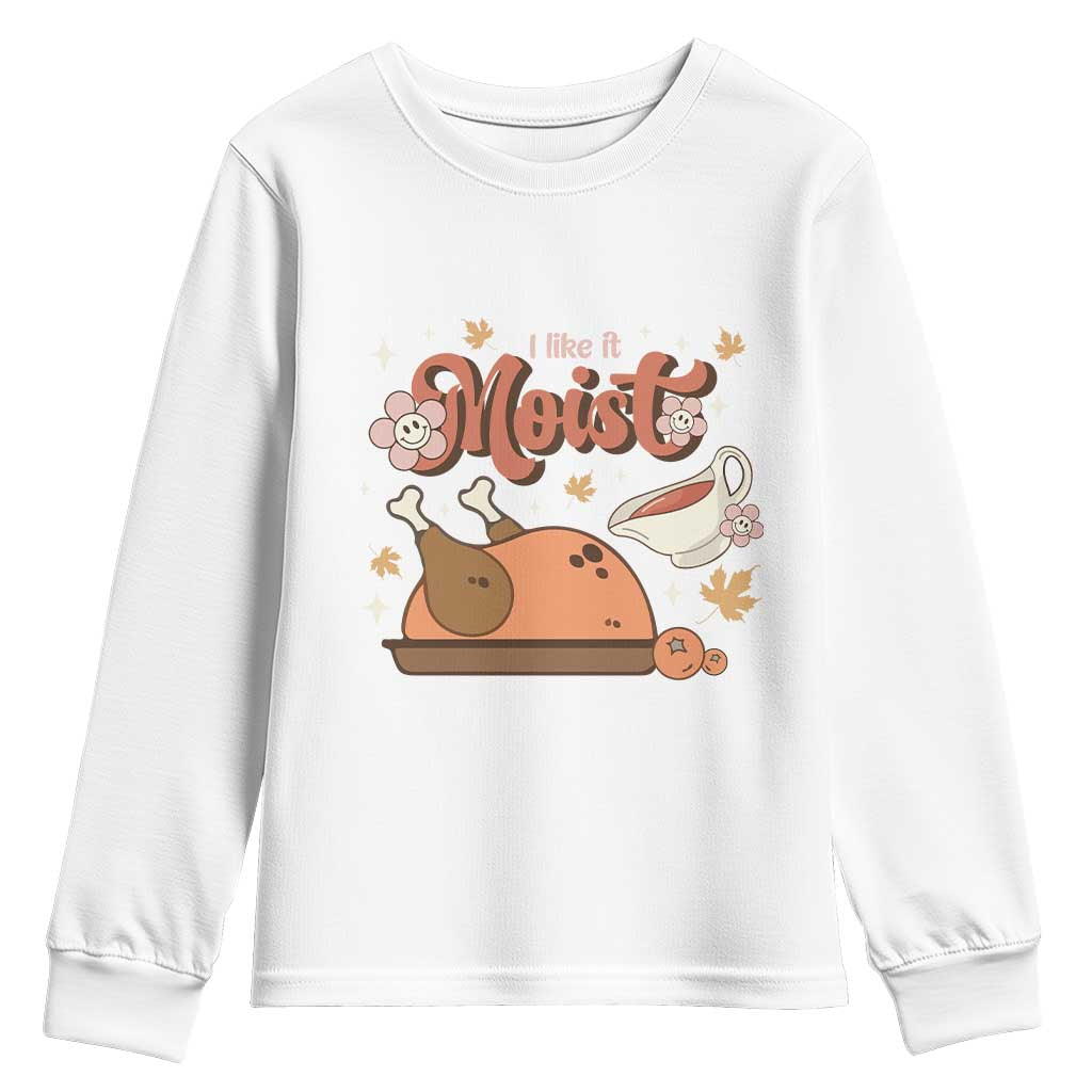 Funny Retro Thanksgiving Youth Sweatshirt I Like It Moist Fall Season Family Matching TS11 White Print Your Wear