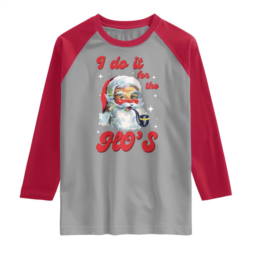 Funny I Do It For The Ho's Raglan Shirt Christmas Black Naughty Santa TS11 Sport Gray Red Print Your Wear