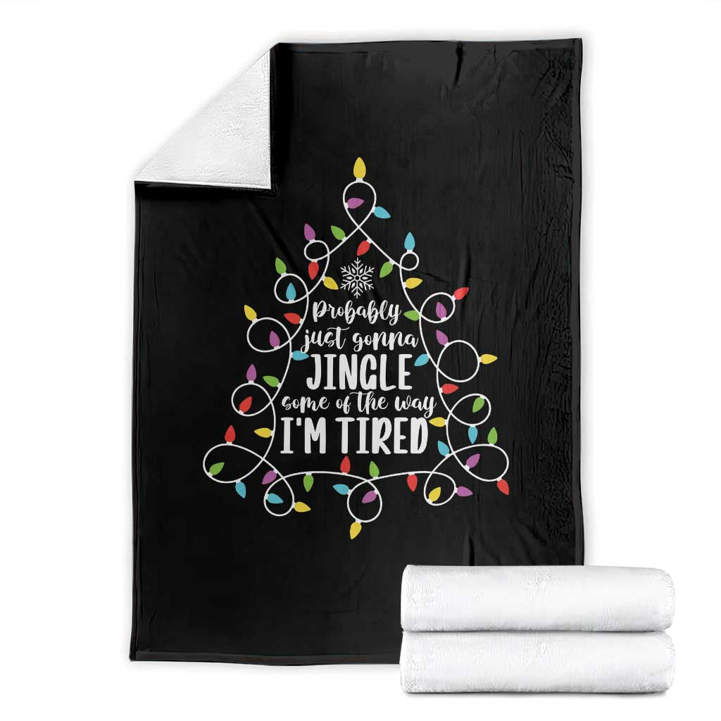 Probably Just Gonna Jingle Some Of The Way I'm Tired Christmas Throw Blanket Xmas Light TS11 Black Print Your Wear