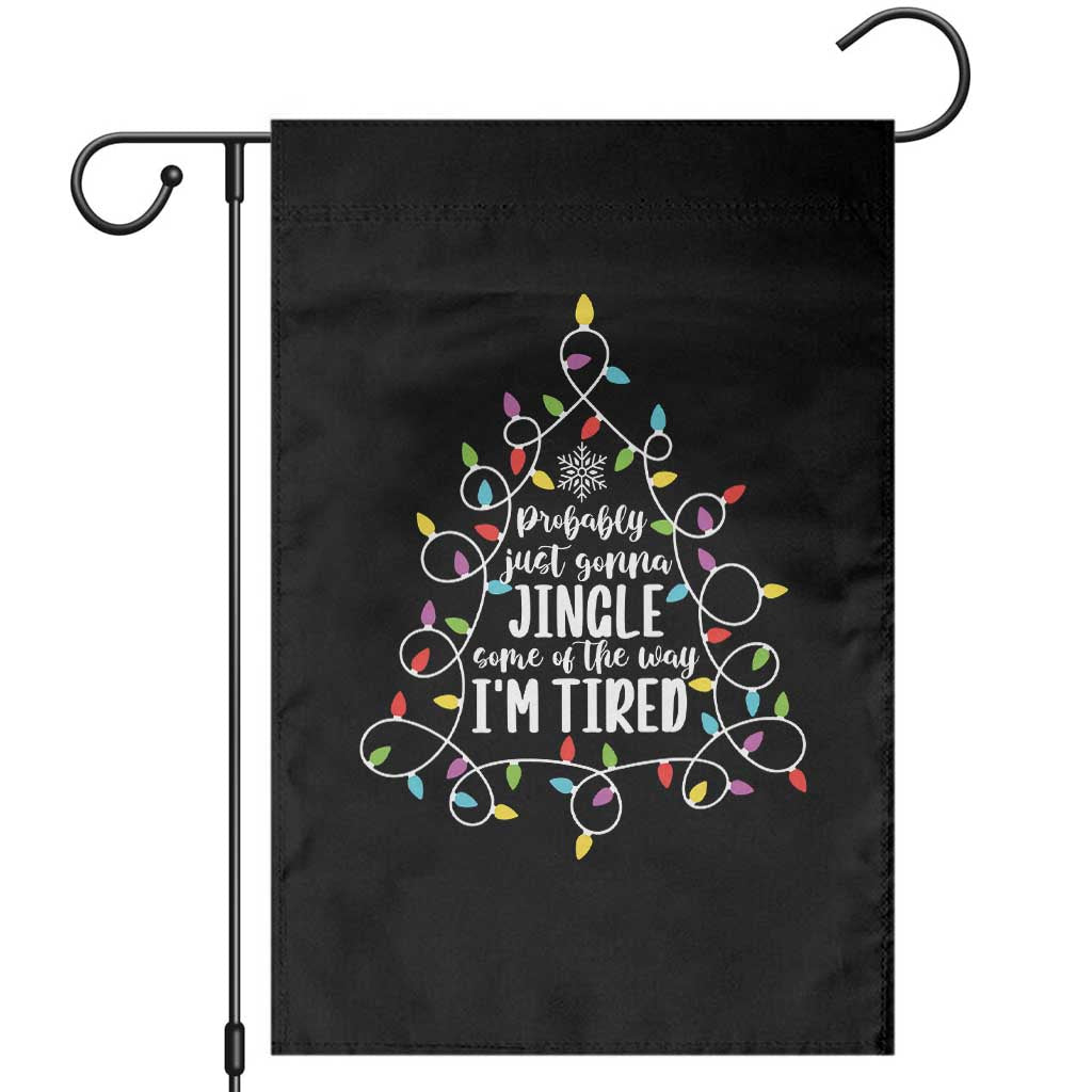 Probably Just Gonna Jingle Some Of The Way I'm Tired Christmas Garden Flag Xmas Light TS11 Black Print Your Wear