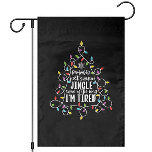 Probably Just Gonna Jingle Some Of The Way I'm Tired Christmas Garden Flag Xmas Light TS11 Black Print Your Wear