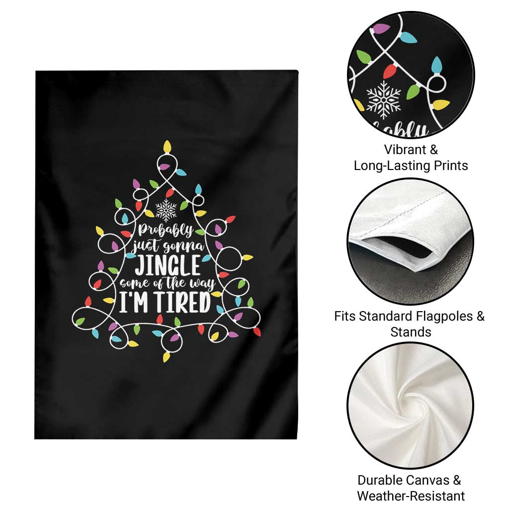 Probably Just Gonna Jingle Some Of The Way I'm Tired Christmas Garden Flag Xmas Light TS11 Print Your Wear