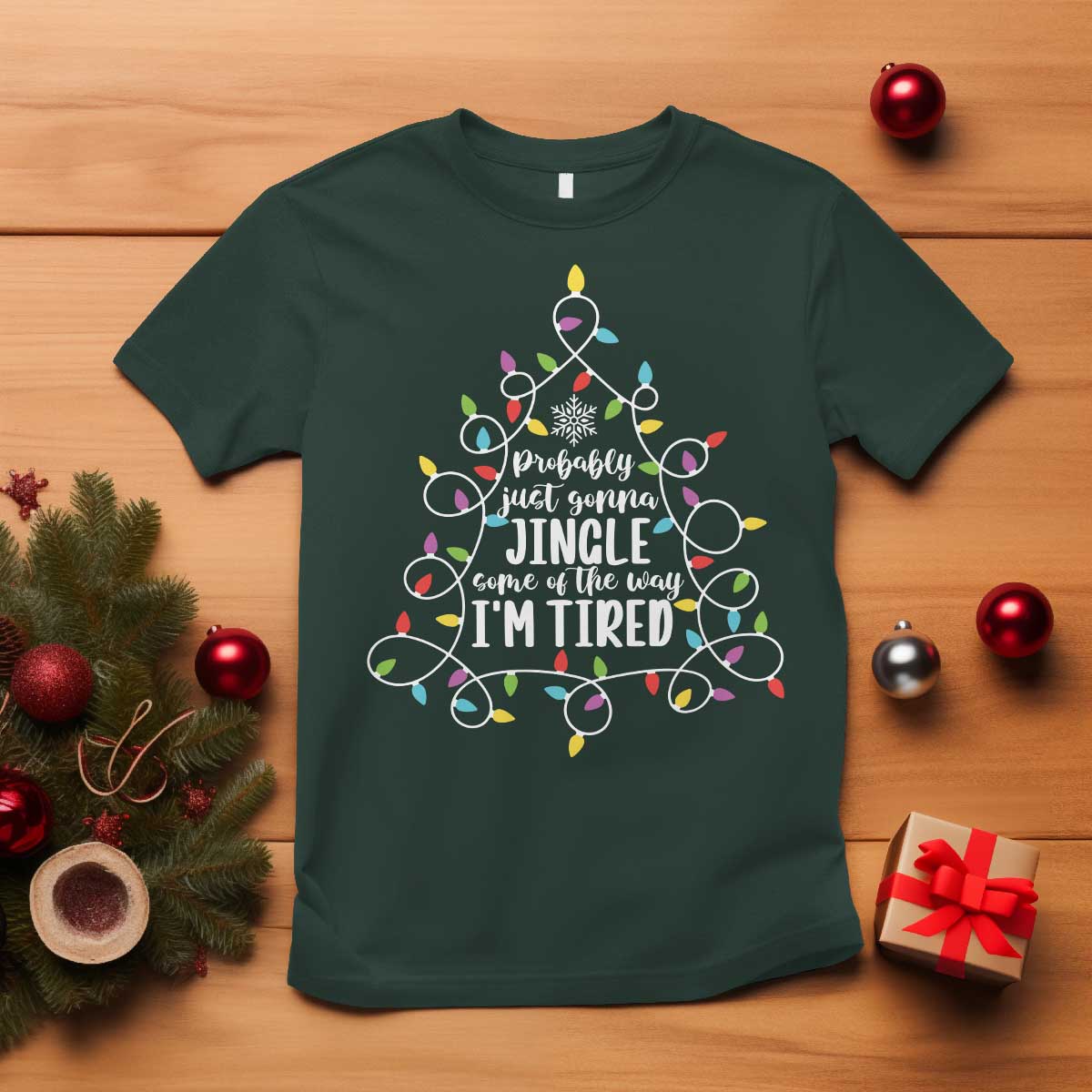 Probably Just Gonna Jingle Some Of The Way I'm Tired Christmas T Shirt Xmas Light TS11 Dark Forest Green Print Your Wear