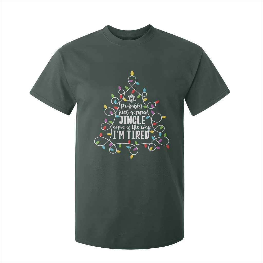 Probably Just Gonna Jingle Some Of The Way I'm Tired Christmas T Shirt For Kid Xmas Light TS11 Dark Forest Green Print Your Wear