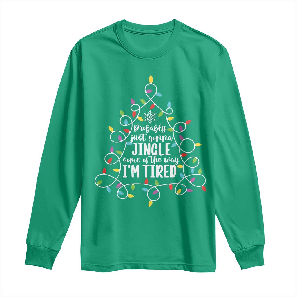 Probably Just Gonna Jingle Some Of The Way I'm Tired Christmas Long Sleeve Shirt Xmas Light TS11 Irish Green Print Your Wear