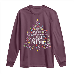 Probably Just Gonna Jingle Some Of The Way I'm Tired Christmas Long Sleeve Shirt Xmas Light TS11 Maroon Print Your Wear