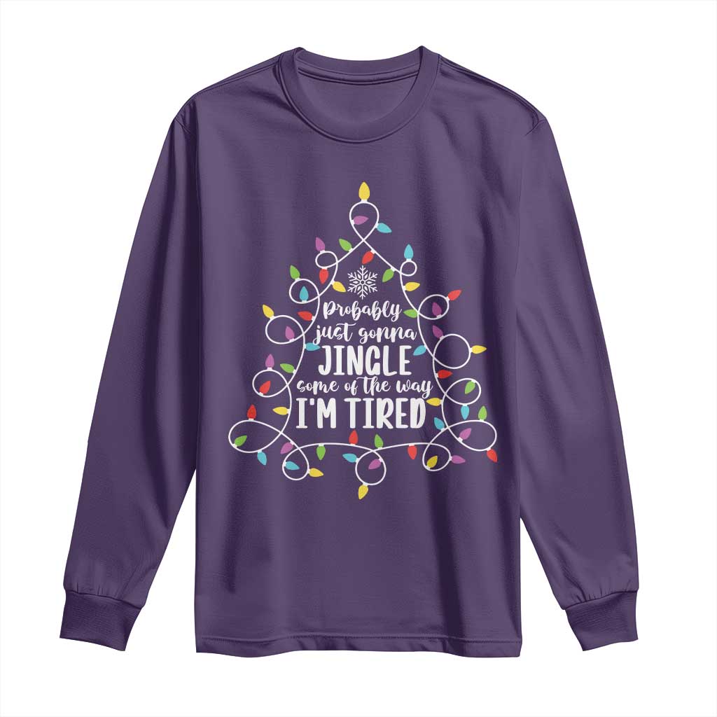 Probably Just Gonna Jingle Some Of The Way I'm Tired Christmas Long Sleeve Shirt Xmas Light TS11 Purple Print Your Wear
