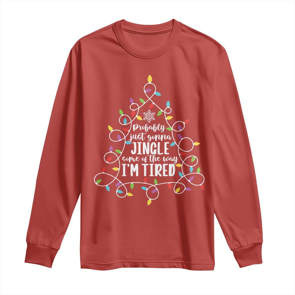 Probably Just Gonna Jingle Some Of The Way I'm Tired Christmas Long Sleeve Shirt Xmas Light TS11 Red Print Your Wear