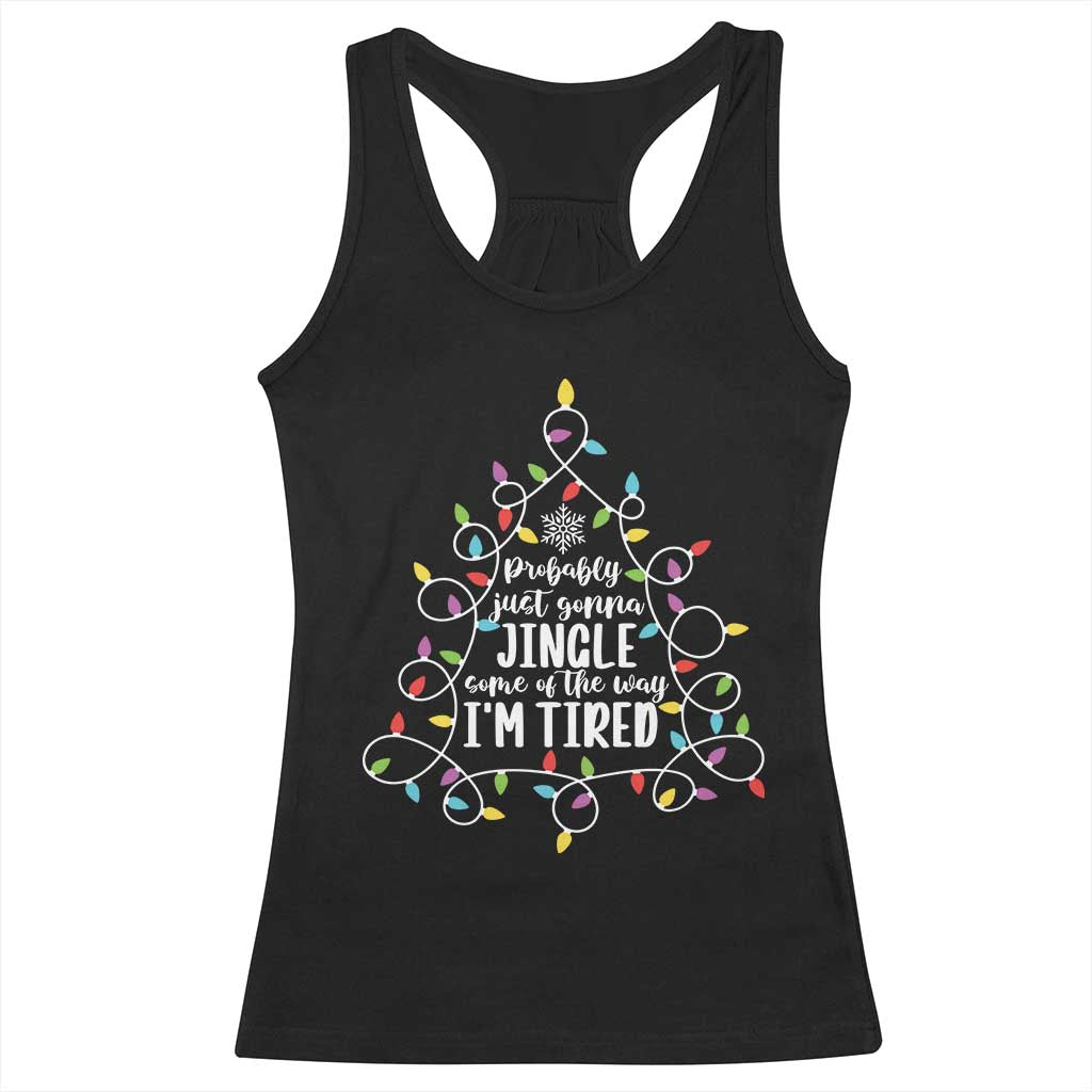 Probably Just Gonna Jingle Some Of The Way I'm Tired Christmas Racerback Tank Top Xmas Light TS11 Black Print Your Wear