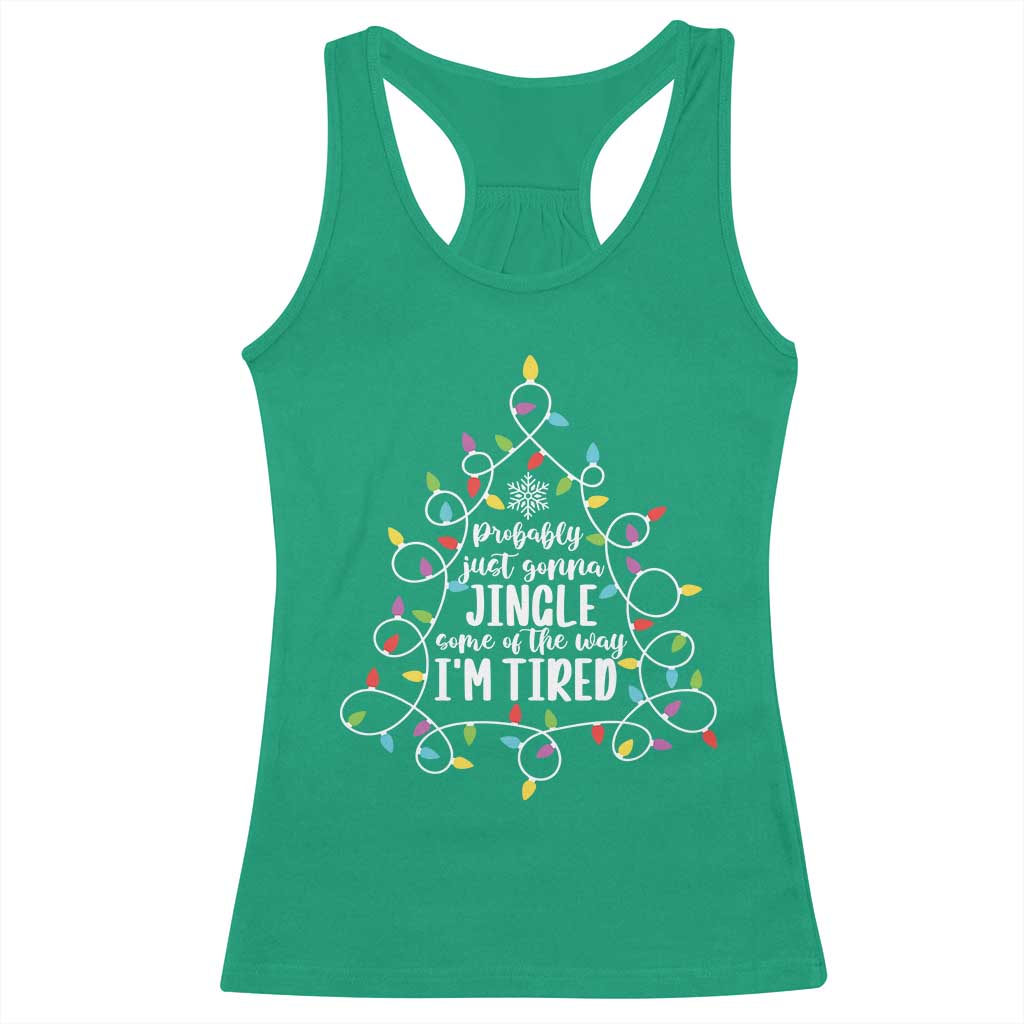 Probably Just Gonna Jingle Some Of The Way I'm Tired Christmas Racerback Tank Top Xmas Light TS11 Irish Green Print Your Wear